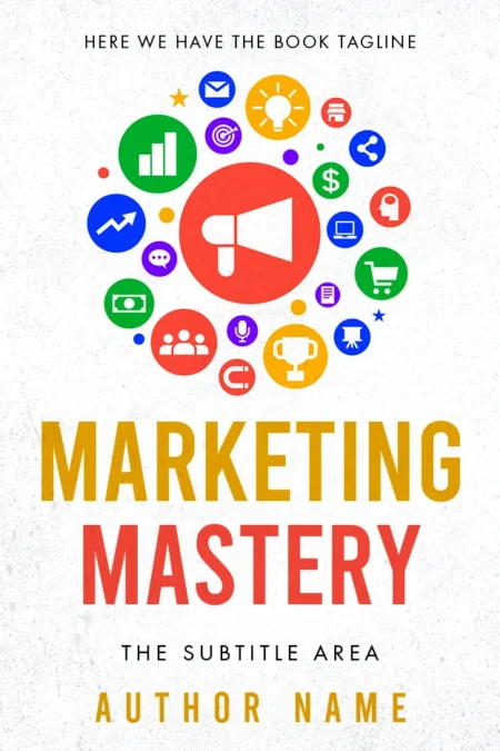 A vibrant book cover titled "Marketing Mastery" featuring a megaphone icon surrounded by various marketing symbols in colorful circles.