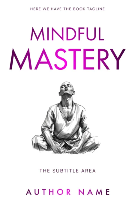 A book cover titled "Mindful Mastery" featuring a serene illustration of a person in a meditative pose, embodying mindfulness and inner peace.