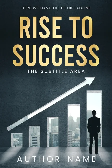 A professional book cover titled "Rise to Success" featuring a businessperson standing in front of a bar chart with a rising arrow, symbolizing growth and achievement.