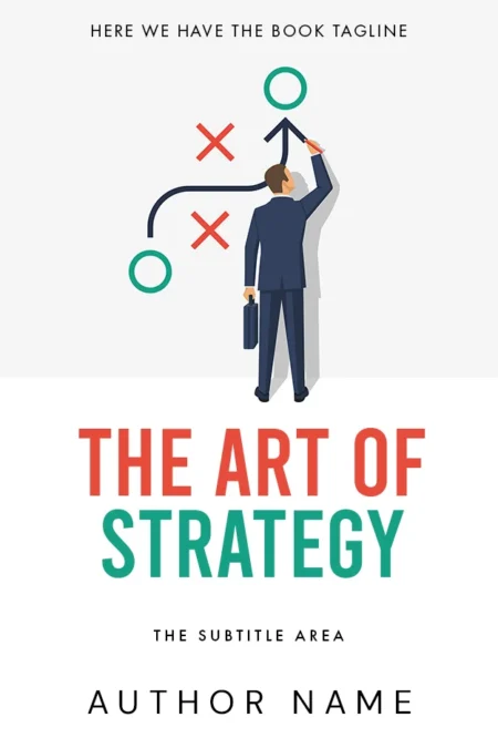 A professional book cover design titled "The Art of Strategy," featuring a businessperson drawing a strategic plan with circles and crosses, symbolizing planning and tactics.