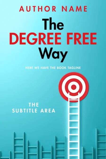 "The Degree Free Way" book cover featuring a ladder reaching towards a target, symbolizing goal achievement without a traditional college degree.
