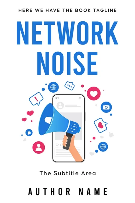 A vibrant book cover design for "Network Noise," featuring a hand holding a megaphone emerging from a smartphone surrounded by social media icons.