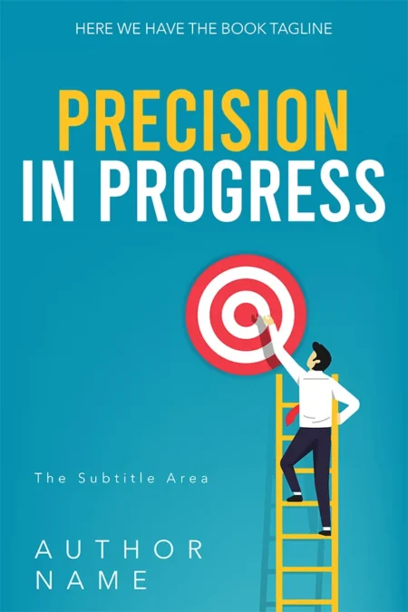 Motivational book cover design titled "Precision in Progress" with an illustration of a person climbing a ladder to place a dart on a bullseye target.