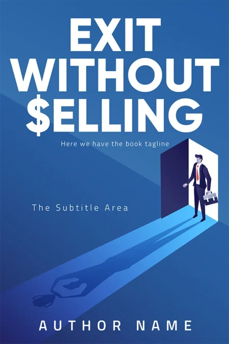 Book cover of "Exit Without Selling" featuring a business professional walking out of a door, casting a shadow shaped like a hand holding a briefcase.